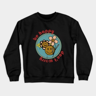 Be happy don't worry Crewneck Sweatshirt